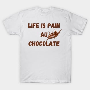 Life Is Pain Au Chocolate T-Shirt